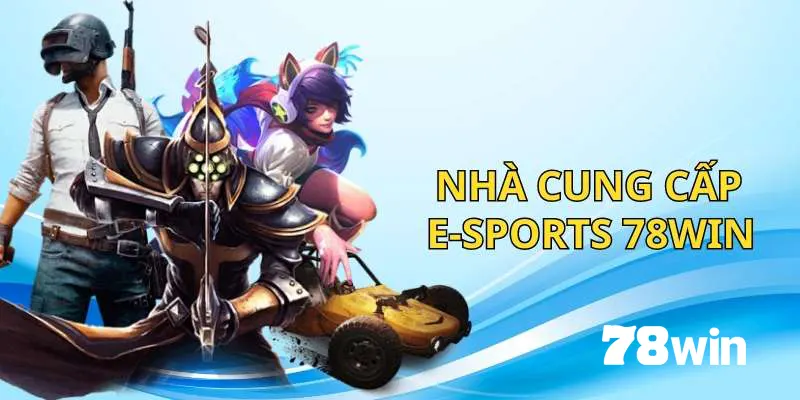 Các nhà cung cấp nổi bật của E-Sports 78win